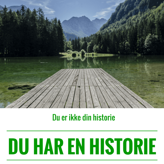 Du er ikke din historie - du har en historie